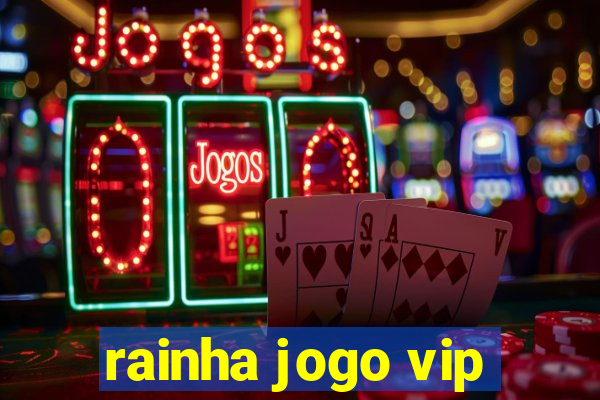 rainha jogo vip